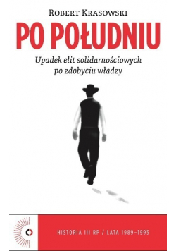Po południu Upadek elit solidarnościowych po zdobyciu władzy