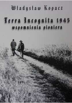 Terra Incognita 1945 wspomnienia pioniera