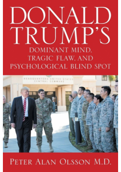 Donald Trump's Dominant Mind, Tragic Flaw, and Psychological Blind Spot