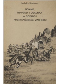Indianie traperzy i osadnicy w dziejach amerykańskiego Zachodu