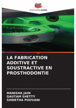 La Fabrication Additive Et Soustractive En Prosthodontie