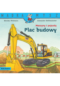 Mądra Mysz. Maszyny i pojazdy. Plac budowy