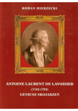 Antoine Laurent de Lavoisier 1743-1794 Geniusz skojarzeń