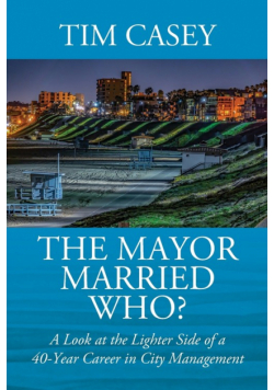 The Mayor Married Who? A Look at the Lighter Side of a 40-Year Career in City Management