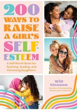 200 Ways to Raise a Girl's Self-Esteem
