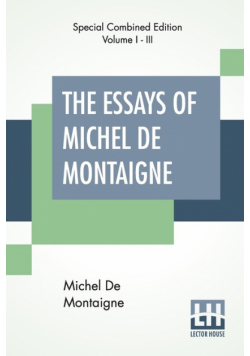 The Essays Of Michel De Montaigne (Complete)