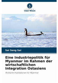 Eine Industriepolitik für Myanmar im Rahmen der wirtschaftlichen Integration Ostasiens