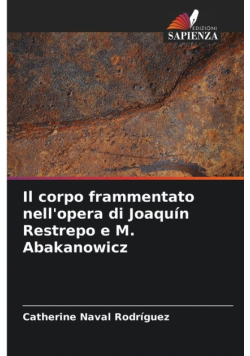 Il corpo frammentato nell'opera di Joaquín Restrepo e M. Abakanowicz