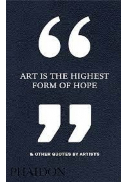 Art is the highest form of hope