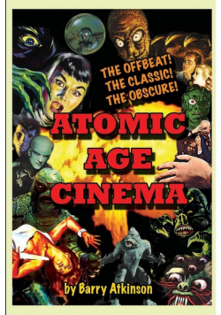 Atomic Age Cinema The Offbeat, the Classic and the Obscure