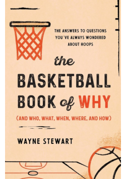 The Basketball Book of Why (and Who, What, When, Where, and How)