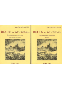 Rouen aux XVII  et XVIII Siecles Tom 1 i 2