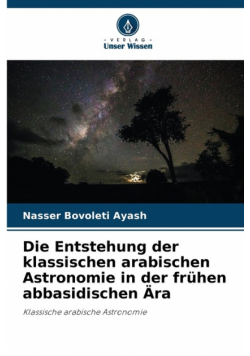 Die Entstehung der klassischen arabischen Astronomie in der frühen abbasidischen Ära