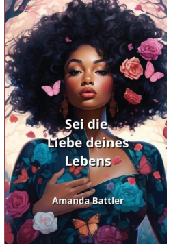 Sei die Liebe deines  Lebens