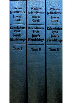 Kalendarium życia Józefa Piłsudskiego Tom I do III
