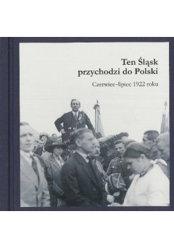 Ten Śląsk przychodzi do Polski czerwiec lipiec 1922 roku