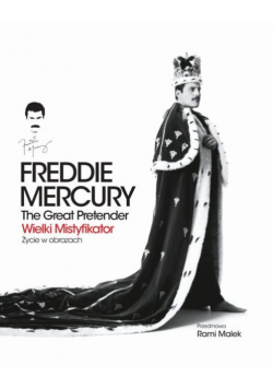 Freddie Mercury The Great Pretender Wielki mistyfikator Życie w obrazach
