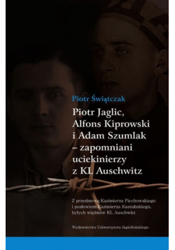 Jaglic Alfons Kiprowski i Adam Szumlak zapomniani uciekinierzy z KL Auschwitz