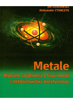 Metale Wybrane zagadnienia z fizyki metali i metaloznawstwa teoretycznego