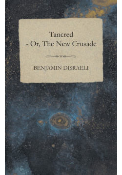 Tancred - or, The New Crusade