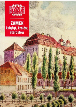 Kronika miasta Poznania nr 4 / 04 Zamek książąt królów starostów