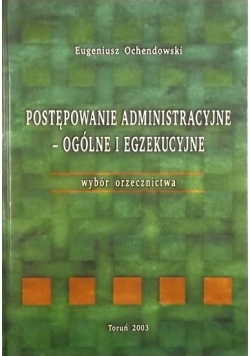 Ochendowski Eugeniusz - Postępowanie administracyjne - ogólne i egzekucyjne