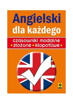 Angielski dla każdego Czasowniki modalne, złożone, kłopotliwe