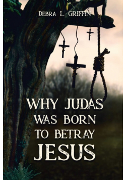 Why Judas was Born to Betray  Jesus