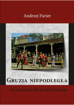 Furier Andrzej - Gruzja niepodległa od monarchii do republiki