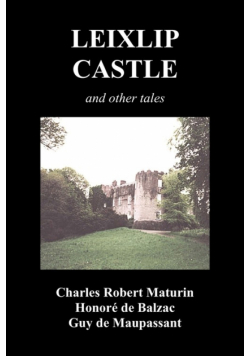 Leixlip Castle, Melmoth the Wanderer, the Mysterious Mansion, the Flayed Hand, the Ruins of the Abbey of Fitz-Martin and the Mysterious Spaniard