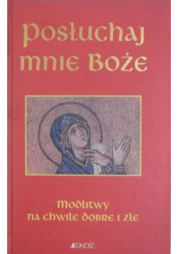 Posłuchaj mnie Boże Modlitwy na chwile dobre i złe