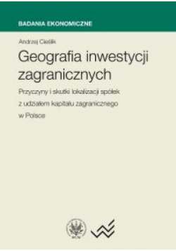 Geografia Inwestycji zagranicznych. Przyczyny i skutki lokalizacji spółek z udziałem kapitału zagranicznego w Polsce