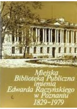 Miejska Biblioteka Publiczna imienia Edwarda Raczyńskiego w Poznaniu 1829 - 1979