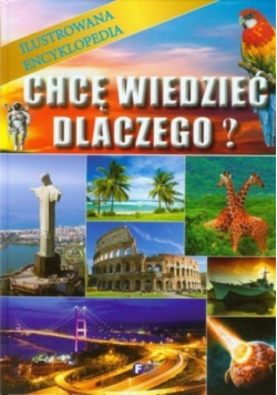 Chcę wiedzieć dlaczego Ilustrowana encyklopedia