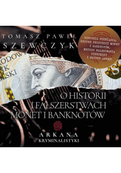 Arkana Kryminalistyki: O historii i fałszerstwach monet i banknotów