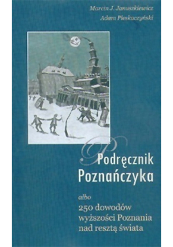 Podręcznik Poznańczyka albo 250 dowodów wyższości Poznania nad resztą świata