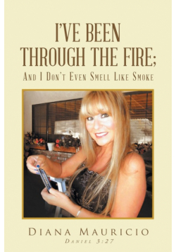 I've Been Through The Fire; And I Don't Even Smell Like Smoke