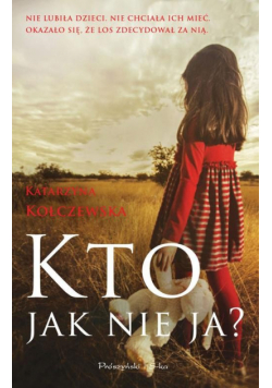 Kołczewska Katarzyna - Kto, jak nie ja ?
