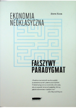 Ekonomia neoklasyczna Fałszywy Paradygmat