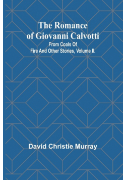 The Romance Of Giovanni Calvotti; From Coals Of Fire And Other Stories, Volume II.