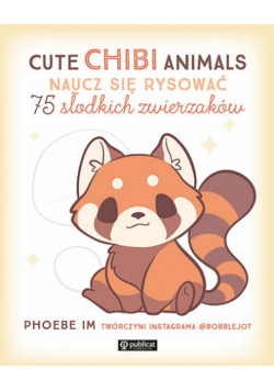 Cute Chibi Animals. Naucz się rysować. 75 słodkich zwierzaków