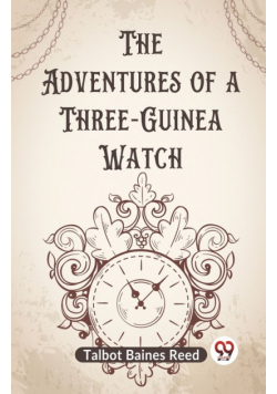 The Adventures Of A Three-Guinea Watch