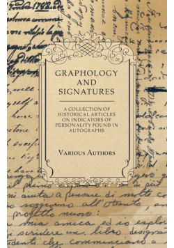 Graphology and Signatures - A Collection of Historical Articles on Indicators of Personality Found in Autographs