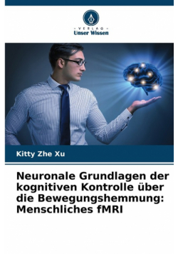 Neuronale Grundlagen der kognitiven Kontrolle über die Bewegungshemmung