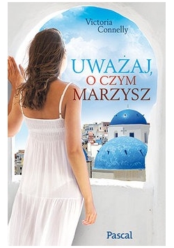 Uważaj o czym marzysz