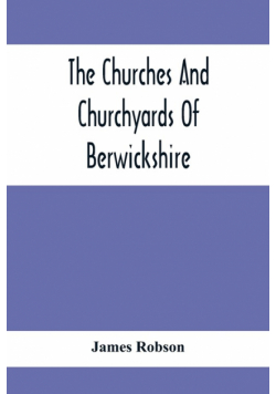 The Churches And Churchyards Of Berwickshire