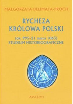 Rycheza Królowa Polski ok 995-21 marca 1063 Studium historiograficzne