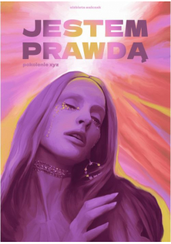 Jestem prawdą. Pokolenie XYZ