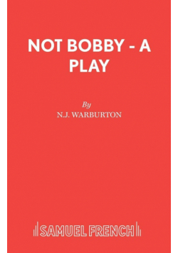 Not Bobby - A Play