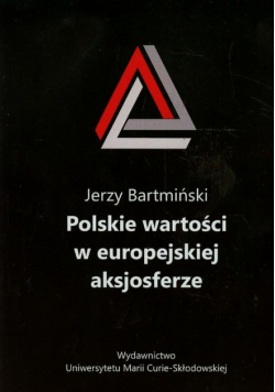 Bartmiński Jerzy - Polskie wartości w europejskiej aksjosferze